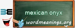 WordMeaning blackboard for mexican onyx